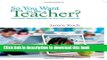 [Download] So You Want to Be a Teacher?: Teaching and Learning in the 21st Century Hardcover