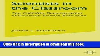 [Popular Books] Scientists in the Classroom: The Cold War Reconstruction of American Science