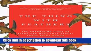 [Popular] Books The Thing with Feathers: The Surprising Lives of Birds and What They Reveal About