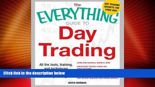Must Have  The Everything Guide to Day Trading: All the tools, training, and techniques you need