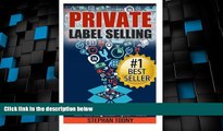 READ FREE FULL  Private Label Selling: The Ultimate Bible for Profiting from Amazon Private Label