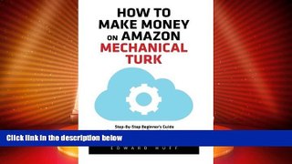 Must Have  How To Make Money On Amazon Mechanical Turk: Step-By-Step Beginner s Guide To Making