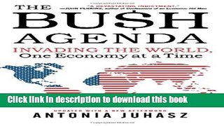 [Read PDF] The Bush Agenda: Invading the World, One Economy at a Time Download Free
