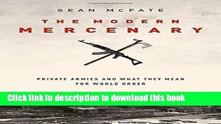 [Popular] Books The Modern Mercenary: Private Armies and What They Mean for World Order Full Online
