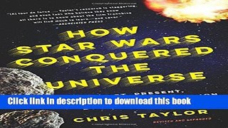 [Popular] Books How Star Wars Conquered the Universe: The Past, Present, and Future of a