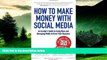 READ FREE FULL  How to Make Money with Social Media: An Insider s Guide to Using New and Emerging