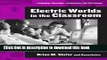 [Popular Books] Electric Worlds in the Classroom: Teaching and Learning with Role-Based Computer