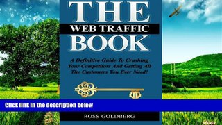 Must Have  THE Web Traffic Book: A Definitive Guide To Crushing Your Competitors And Getting All