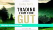 READ FREE FULL  Trading from Your Gut: How to Use Right Brain Instinct   Left Brain Smarts to