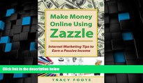READ FREE FULL  Make Money Online Using Zazzle: Internet Marketing Tips to Earn a Passive Income