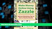 READ FREE FULL  Make Money Online Using Zazzle: Internet Marketing Tips to Earn a Passive Income