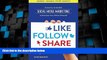 Must Have  Like, Follow, Share: Social Media Marketing to Maximize Your Online Potential  READ