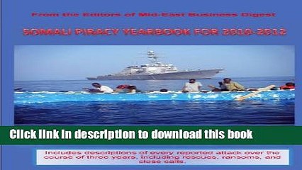 [Read PDF] Somali Piracy Yearbook for 2010-2012: A Compendium of Seaborne Attacks, Rescues, and