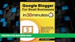 READ FREE FULL  Google Blogger For Small Businesses In 30 Minutes: How to create a basic website