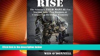 READ FREE FULL  Rise: The Veteran s Field Manual For Starting Your Own Business   Conquering The