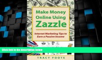 Must Have  Make Money Online Using Zazzle: Internet Marketing Tips to Earn a Passive Income