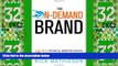 READ FREE FULL  The On-Demand Brand: 10 Rules for Digital Marketing Success in an Anytime,