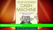READ FREE FULL  Your Internet Cash Machine: The Insiders? Guide to Making Big Money, Fast!