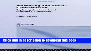 [Popular Books] Marketing and Social Construction: Exploring the Rhetorics of Managed Consumption