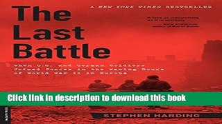 [Popular] Books The Last Battle: When U.S. and German Soldiers Joined Forces in the Waning Hours