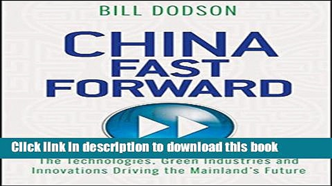 [Read PDF] China Fast Forward: The Technologies, Green Industries and Innovations Driving the