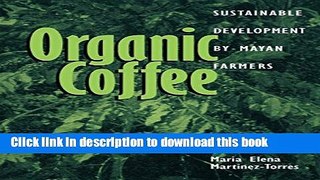 [Read PDF] Organic Coffee: Sustainable Development by Mayan Farmers (Ohio RIS Latin America