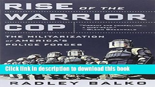 [Popular] Books Rise of the Warrior Cop: The Militarization of America s Police Forces Free Online
