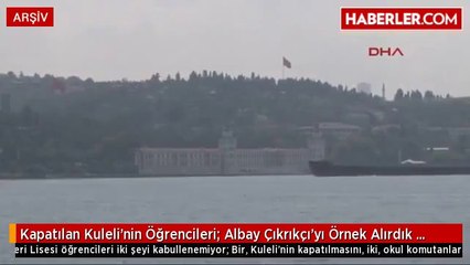 Kapatılan Kuleli'nin Öğrencileri: Albay Çıkrıkçı'yı Örnek Alırdık Hain Çıktı
