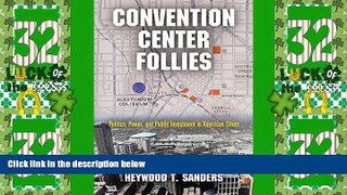 READ FREE FULL  Convention Center Follies: Politics, Power, and Public Investment in American