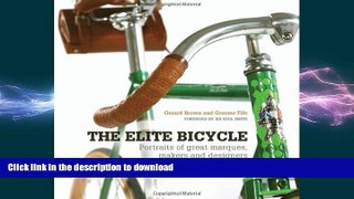 FREE PDF  The Elite Bicycle: Portraits of Great Marques, Makers, and Designers  FREE BOOOK ONLINE