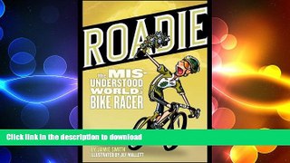 READ book  Roadie: The Misunderstood World of a Bike Racer  FREE BOOOK ONLINE