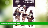 Big Deals  Corporate Warriors: The Rise of the Privatized Military Industry, Updated Edition