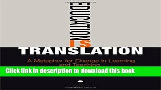 Ebooks Education Is Translation: A Metaphor for Change in Learning and Teaching Popular Book