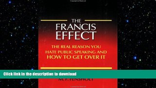READ THE NEW BOOK The Francis Effect: The Real Reason You Hate Public Speaking and How To Get Over