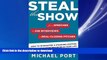 EBOOK ONLINE Steal the Show: From Speeches to Job Interviews to Deal-Closing Pitches, How to