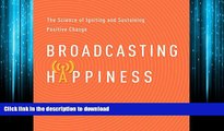 PDF ONLINE Broadcasting Happiness: The Science of Igniting and Sustaining Positive Change FREE