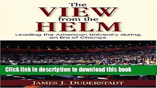 [Popular Books] The View from the Helm: Leading the American University during an Era of Change Free