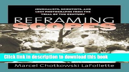 [Popular Books] Reframing Scopes: Journalists, Scientists, and Lost Photographs from the Trial of