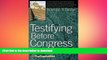 READ THE NEW BOOK Testifying Before Congress: A Practical Guide to Preparing and Delivering