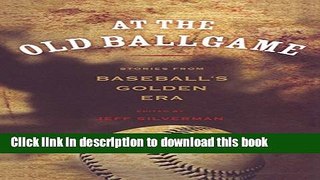 [PDF] At the Old Ballgame: Stories From Baseball s Golden Era Book Free