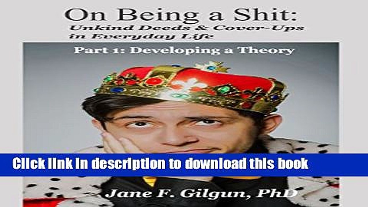 [PDF] On Being a Shit: Unkind Deeds and Cover-Ups in Everyday Life, Part 1: Developing a Theory