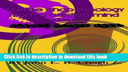 [PDF] Coffee Shop Theology From a Twisted Mind: Double Latte . Purple Poison Free! [Online Books]