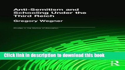 [Popular Books] Anti-Semitism and Schooling Under the Third Reich (Studies in the History of