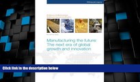 Big Deals  Manufacturing the future: The next era of global growth and innovation  Best Seller