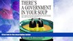 READ FREE FULL  There s a Government in Your Soup: Why There s Too Much Government in Your