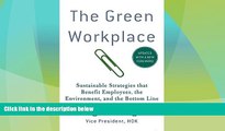 READ FREE FULL  The Green Workplace: Sustainable Strategies that Benefit Employees, the