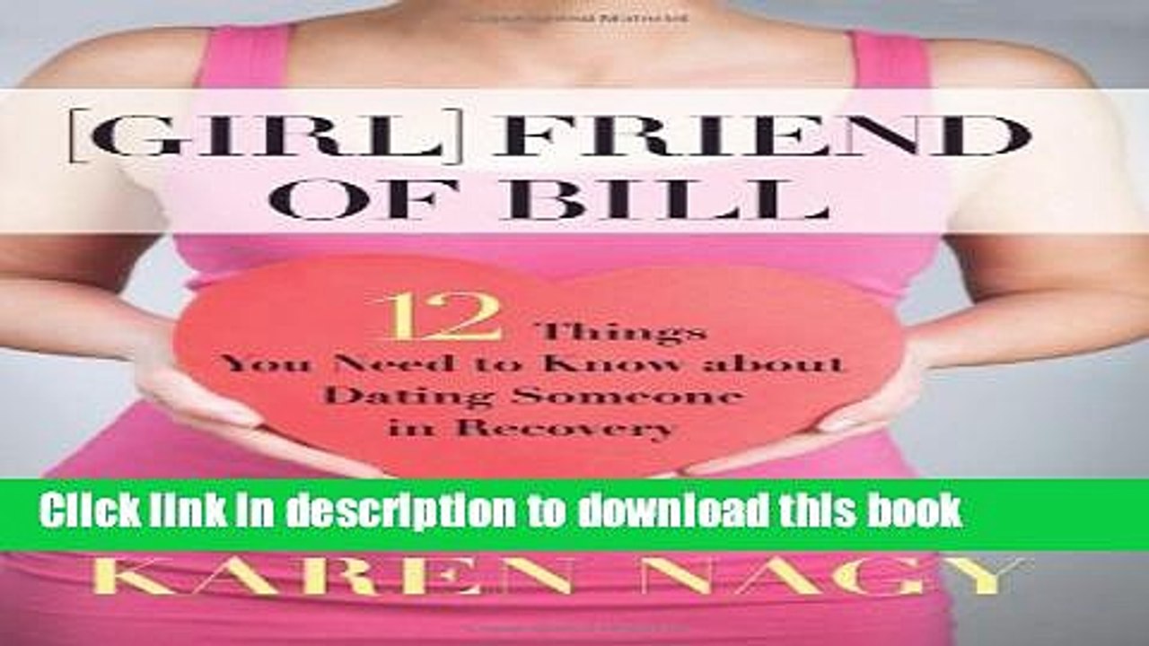[PDF] Girlfriend of Bill: 12 Things You Need to Know about Dating Someone in Recovery [Online Books]