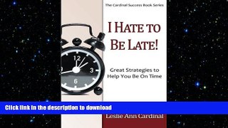 FAVORIT BOOK I Hate to Be Late: Great Strategies to  Help You Be On Time READ EBOOK