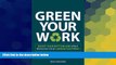 READ FREE FULL  Green Your Work: Boost Your Bottom Line While Reducing Your Carbon Footprint  READ