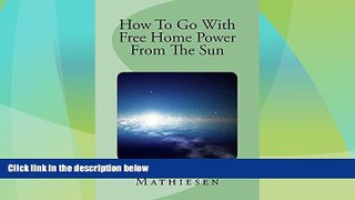 READ FREE FULL  How To Go With Free Home Power  From The Sun: Live Clean or Die!  READ Ebook Full